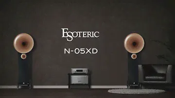 ESOTERIC N-05XD Master Class Sound & the Ultimate Versatility.