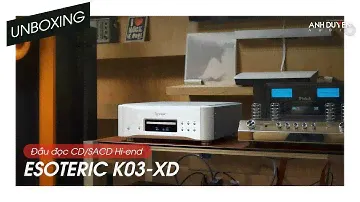 "Trên tay" Đầu đọc CD/SACD phân khúc Hi-end: Esoteric K03-XD - Vừa cập bến AnhDuyen Audio